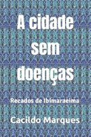 A cidade sem doen�as: Recados de Ibimaraeima B09GJS7RG2 Book Cover