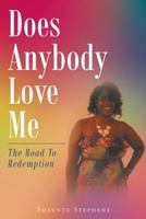 Does Anybody Love Me?: The Road to Redemption 1640790306 Book Cover