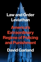 Law and Order Leviathan: America’s Extraordinary Regime of Policing and Punishment 0691271194 Book Cover
