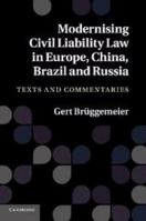 Modernising Civil Liability Law in Europe, China, Brazil and Russia: Texts and Commentaries 1107682061 Book Cover