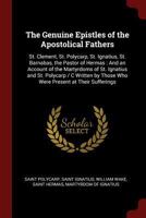 The Genuine Epistles of the Apostolical Fathers: St. Clement, St. Polycarp, St. Ignatius, St. Barnabas, the Pastor of Hermas: And an Account of the Martyrdoms of St. Ignatius and St. Polycarp / C Writ 1375497936 Book Cover