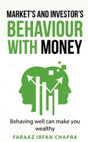 Market's and Investor's Behaviour with Money : Behaving well can make you rich 1639041109 Book Cover