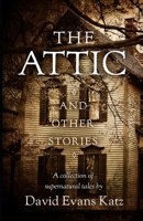 The Attic and Other Stories: A Collection of Supernatural Tales B08BRHPN94 Book Cover