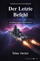 Der Letzte Befehl: Ein Military Science Fiction Roman (German Edition) B0GDZCTTL8 Book Cover
