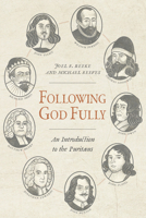 Following God Fully: An Introduction to the Puritans 1601786522 Book Cover