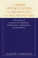 Career Opportunities for Bilinguals and Multilinguals: A Directory of Resources in Education, Employment, and Business, 2nd Ed. 0810844605 Book Cover