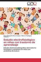 Estudio electrofisiológico en niños con trastorno de aprendizaje: Estudio electroencefalográfico del trastorno fonológico y semántico en niños con problemas de lectura 3848451751 Book Cover