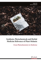 Synthesis, Phytochemicals and Herbal Medicine Relevance of Plant Melanin: From Phytochemistry to Medicine 9999326366 Book Cover