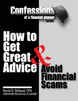 Confessions of a Financial Planner: How to Get Great Advice & Avoid Financial Scams 0983690707 Book Cover
