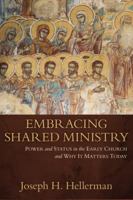 Embracing Shared Ministry: Power and Status in the Early Church and Why It Matters Today 0825442648 Book Cover