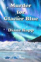 Murder for Glacier Blue (High Seas Mystery Series #3) 1491273674 Book Cover