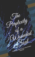 The Perplexity of a Wounded Soul: A Dairy of Poems from the Broken Hearted B08HQ6JWK1 Book Cover