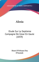 Alesia: Etude Sur La Septieme Campagne De Cesar En Gaule (1859) 1120141842 Book Cover