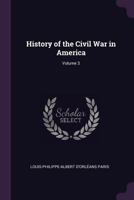 History of the Civil War in America; Volume 3 1377982742 Book Cover