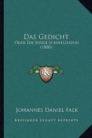 Das Gedicht: Oder Die Junge Schweizerinn (1800) 1160362173 Book Cover