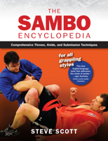 The Sambo Encyclopedia: Comprehensive Throws, Holds, and Submission Techniques For All Grappling Styles 1594396558 Book Cover