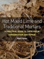Hot Mixed Lime and Traditional Mortars: A Practical Guide to Their Use in Conservation and Repair 1785005553 Book Cover