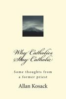 Why Catholics Stay Catholic: Some Thoughts from a Former Priest 1720308942 Book Cover