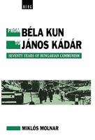 From Bela Kun to Janos Kadar: Seventy Years of Hungarian Communism 0854965998 Book Cover