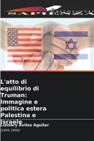 L'atto di equilibrio di Truman: Immagine e politica estera Palestina e Israele: (1945-1950) 6205831643 Book Cover