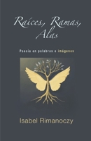 Raices, Ramas, Alas: Poesia en palabras e imagenes (Spanish Edition) B0HDR1F4QJ Book Cover