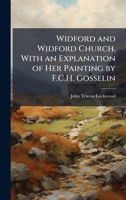 Widford and Widford Church. With an Explanation of Her Painting by F.C.H. Gosselin 1023868296 Book Cover