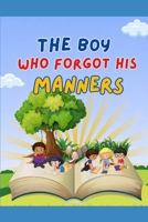 The Boy Who Forgot His Manners: A Story About Good Manners, Kindness and Respect for Kids Ages 4-8 B0GZDMXTW4 Book Cover