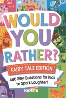 Would You Rather? Fairy Tale Edition: 480 Silly Questions for Kids to Spark Laughter! (Series: Adventure and Fantasy Editions) B0DRNLN86V Book Cover
