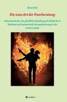 Die neue Art der Paarberatung: Geheimnisse für eine glückliche Beziehung-So bleibt ihr in Resilienz und meistert jede Herausforderung in der Partners 3347312791 Book Cover