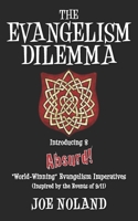 The Evangelism Dilemma: Introducing 8 Absurd 'World-Winning' Evangelistic Imperatives 1696092965 Book Cover