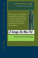 O Amigo De Meu Pai: Contos Curtos do Paraguai 1514312379 Book Cover