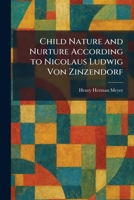 Child Nature and Nurture According to Nicolaus Ludwig Von Zinzendorf 1025543858 Book Cover