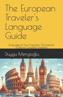 The European Traveler's Language Guide: Language at Your Fingertips: The Essential Guide for European Explorers B0CNCXK774 Book Cover