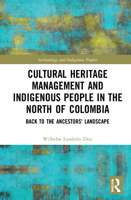 Cultural Heritage Management and Indigenous People in the North of Colombia: Back to the Ancestors' Landscape 0367422182 Book Cover