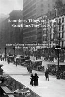 Sometimes Things are Punk, Sometimes They are Not: Diary of a Young Woman in Chicago at the Time of the War to End All Wars 1916-1918 1300274859 Book Cover