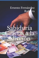 Sabiduría Gracias a la Adicción: Un viaje de transformación personal desde mi insaciable vacío que derivó en una adicción hasta el despertar de mi alm B089TVCHMP Book Cover