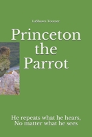 Princeton the Parrot: He repeats what he hears, no matter what he sees 1670455467 Book Cover
