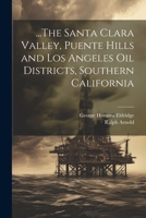 ...The Santa Clara Valley, Puente Hills and Los Angeles Oil Districts, Southern California 1021652164 Book Cover