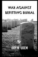 WAR AGAINST BEFITTING BURIAL B0C9SDND3P Book Cover