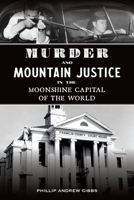 Murder and Mountain Justice in the Moonshine Capital of the World 1467153389 Book Cover