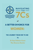 Navigating the 7Cs of a Better Divorce for WOMEN: The Journey from WE to ME 1918831009 Book Cover