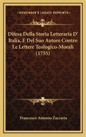 Difesa Della Storia Letteraria D' Italia, E Del Suo Autore Contro Le Lettere Teologico-Morali (1755) 1165429926 Book Cover