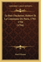 Le P�re Duchesne: H�bert Et La Commune de Paris (1792-1794)... 0341103454 Book Cover