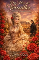 Das Herz der Versailles: Wenn Rosen und Diamanten brennen (German Edition) B0GY3R94D2 Book Cover