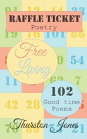 Raffle Ticket Poetry. Free Living: 102 good time poems 1803527080 Book Cover