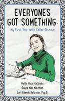 Everyone's Got Something: My First Year with Celiac Disease 1733599207 Book Cover