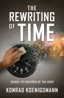 The Rewriting of Time : Sequel to Children of the Gods 1977223540 Book Cover