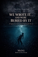 WE WROTE IT… AND WERE BURIED BY IT B0GXLD657J Book Cover