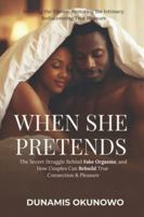 When She Pretends: The Secret Struggle Behind Fake Orgasms, and How Couples Can Rebuild True Connection & Pleasure: Breaking the Silence. Restoring ... Pleasure. (Christian Intimacy Healing Series) B0G589DYKT Book Cover