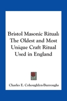 Bristol Masonic Ritual: The Oldest and Most Unique Craft Ritual Used in England 1162568364 Book Cover